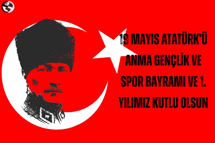 19 Mayıs ve 1.Yıldönümü kutlu olsun.